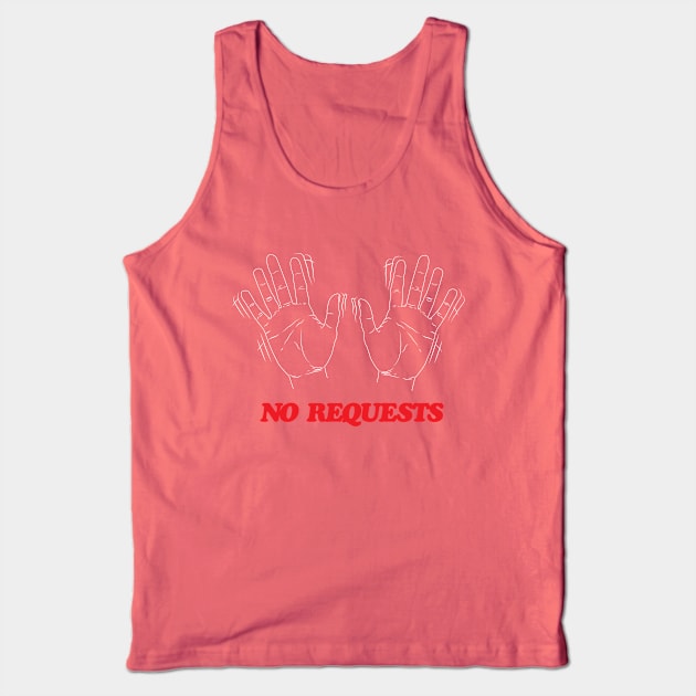 No Requests (White Option) Tank Top by MightyRel